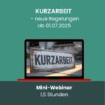 Kurzarbeit - neue Regelungen ab 01.07.2025